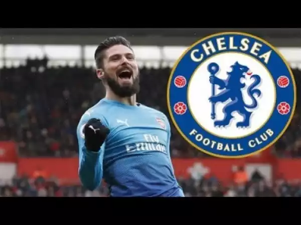 Video: Olivier Giroud ? Welcome to Chelsea 2018 ? Greatest Goals, Skills & Assists